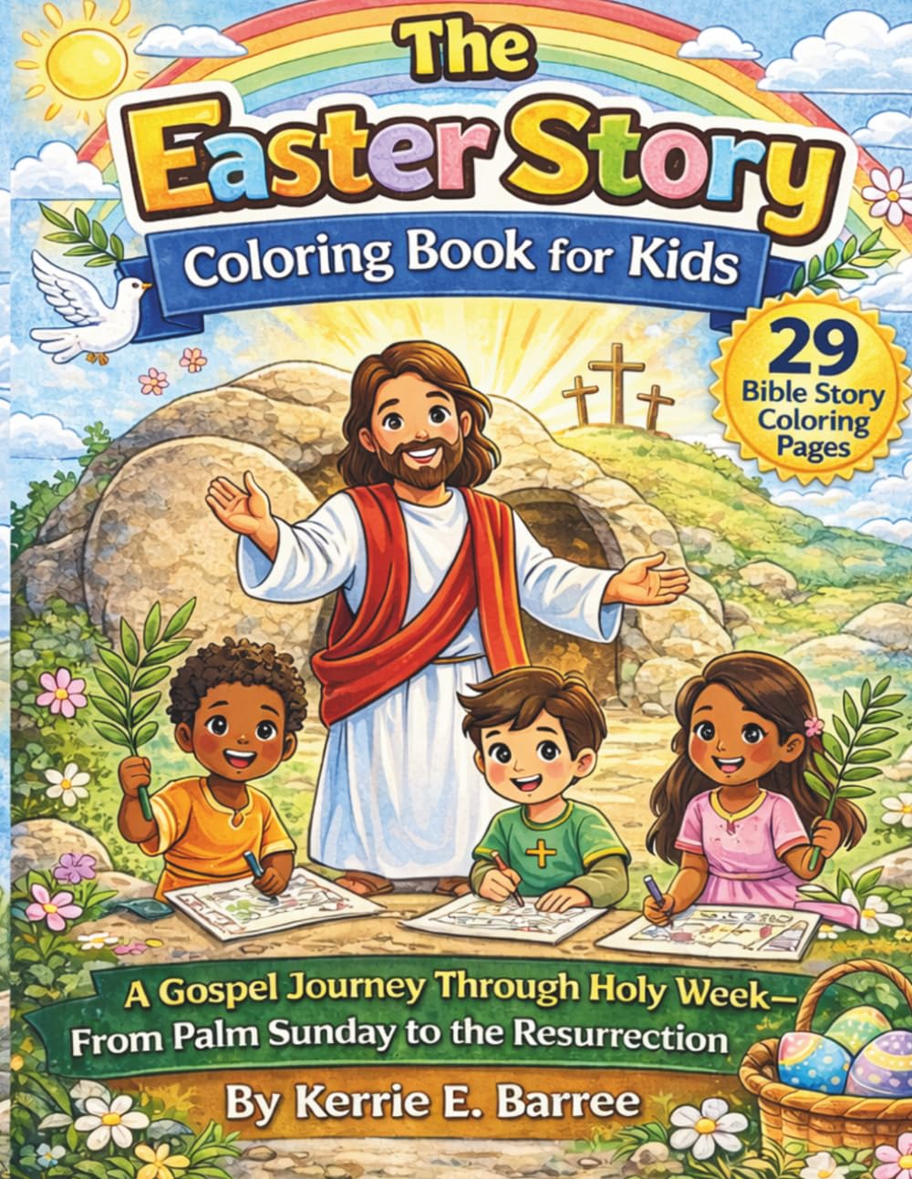 The Easter Story Coloring Book for Kids: A Gospel Journey Through Holy Week - from Palm Sunday to the Resurrection