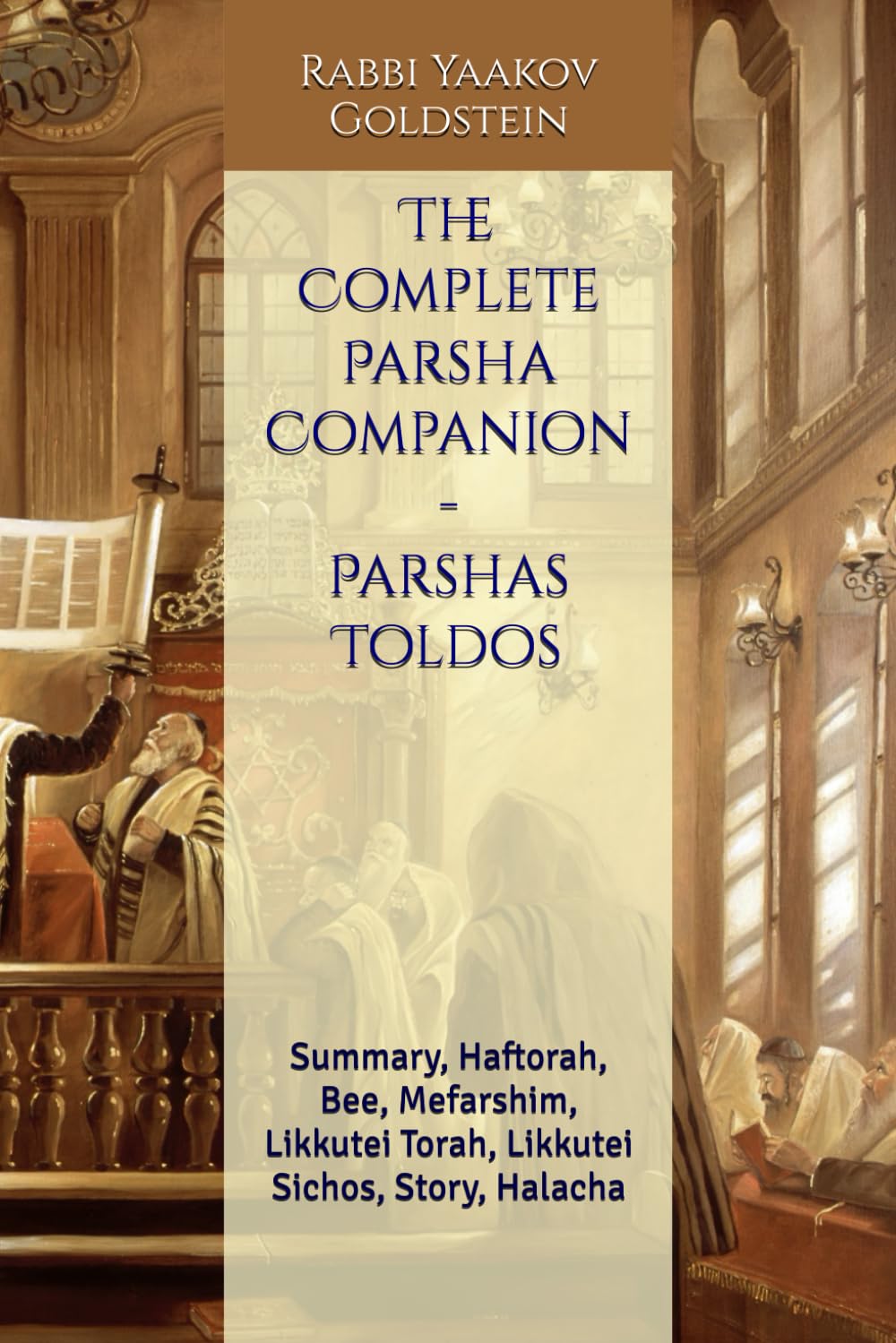 The Complete Parsha Companion - Parshas Toldos: Summary, Haftorah, Bee, Mefarshim, Likkutei Torah, Likkutei Sichos, Story, Halacha