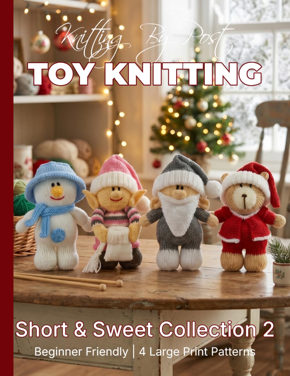 Knitting by Post: Short and Sweet Collection 2 – 4 Easy-to-Follow Large Print Toy Designs (LARGE PRINT Knitting by Post)