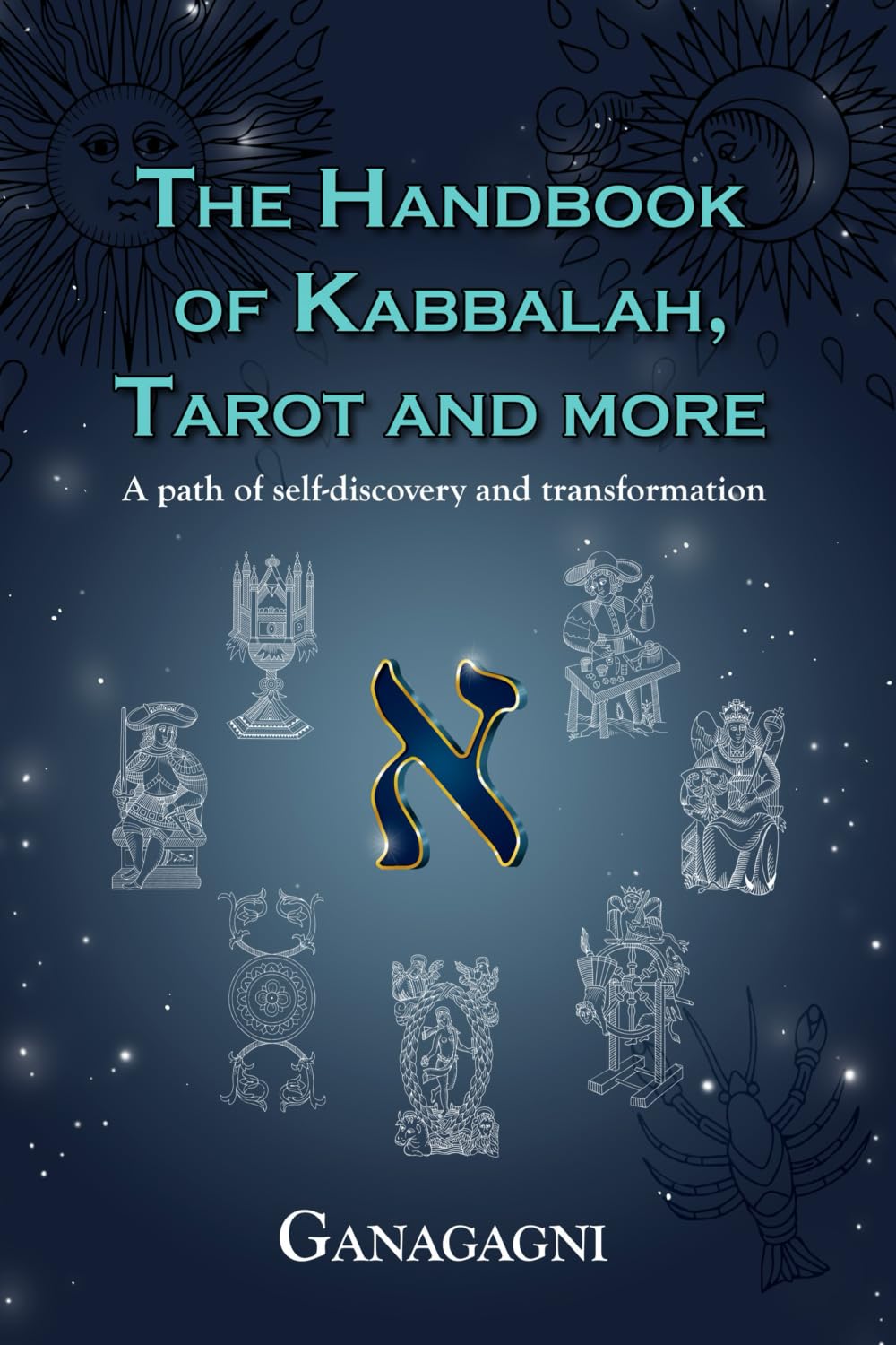 The Handbook of Kabbalah, Tarot and more: A path of self-discovery and transformation