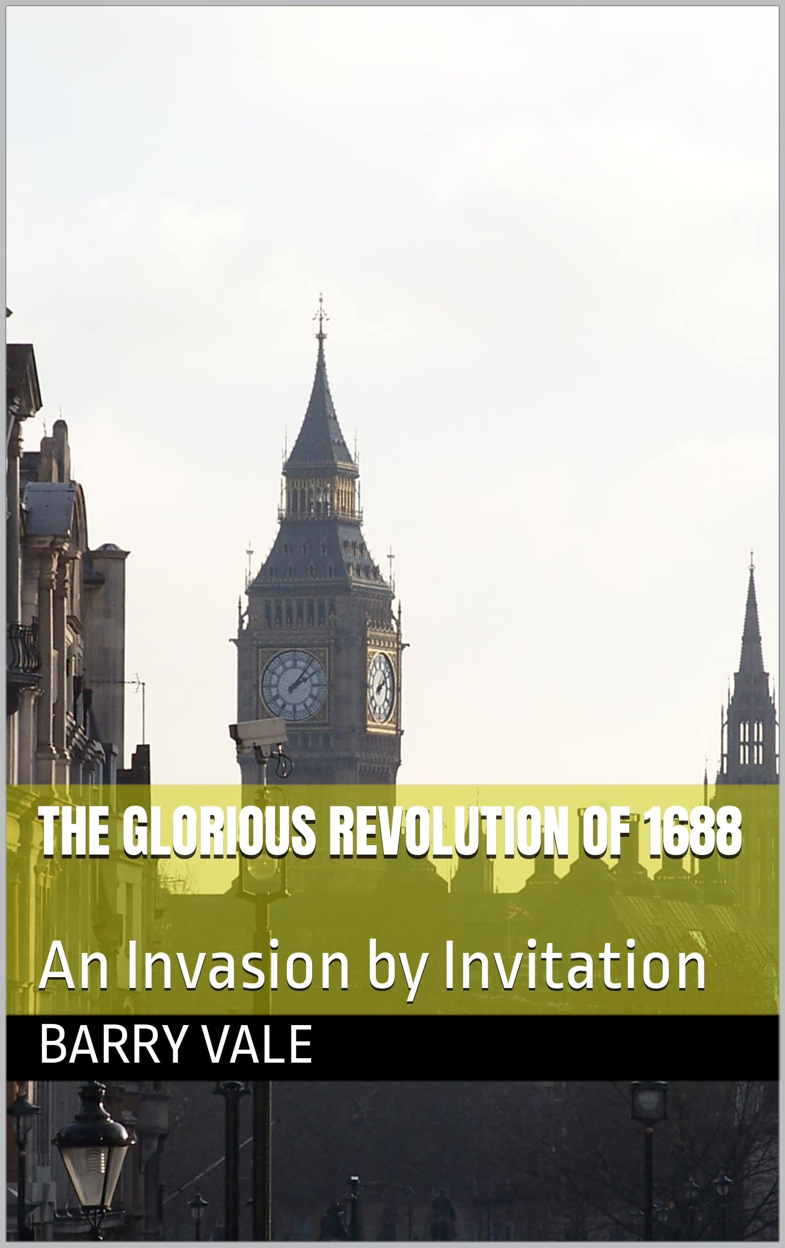 The Glorious Revolution of 1688: An Invasion by Invitation