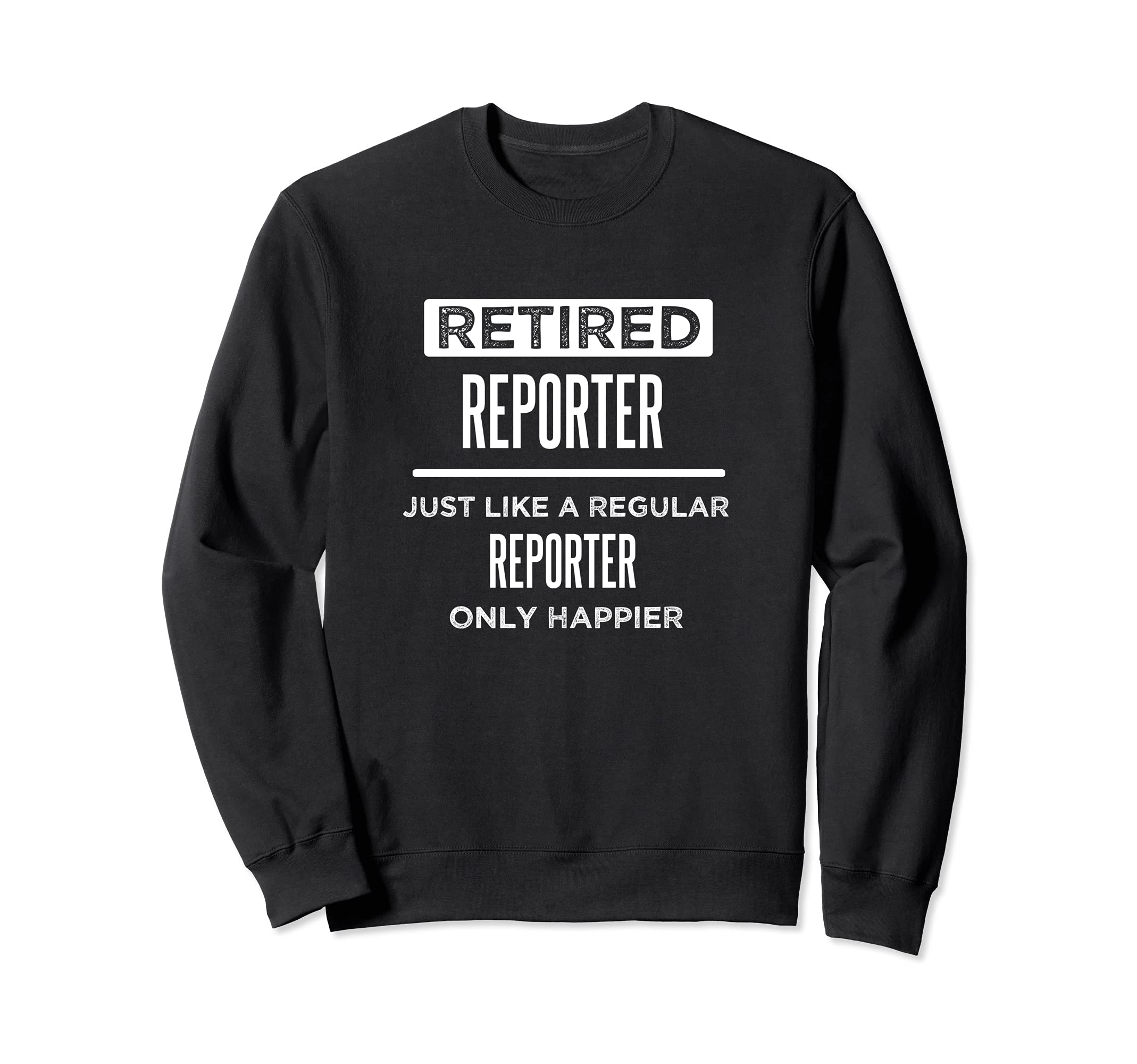 Retired Reporter Journalist Funny Saying Retirement Sweatshirt, Black