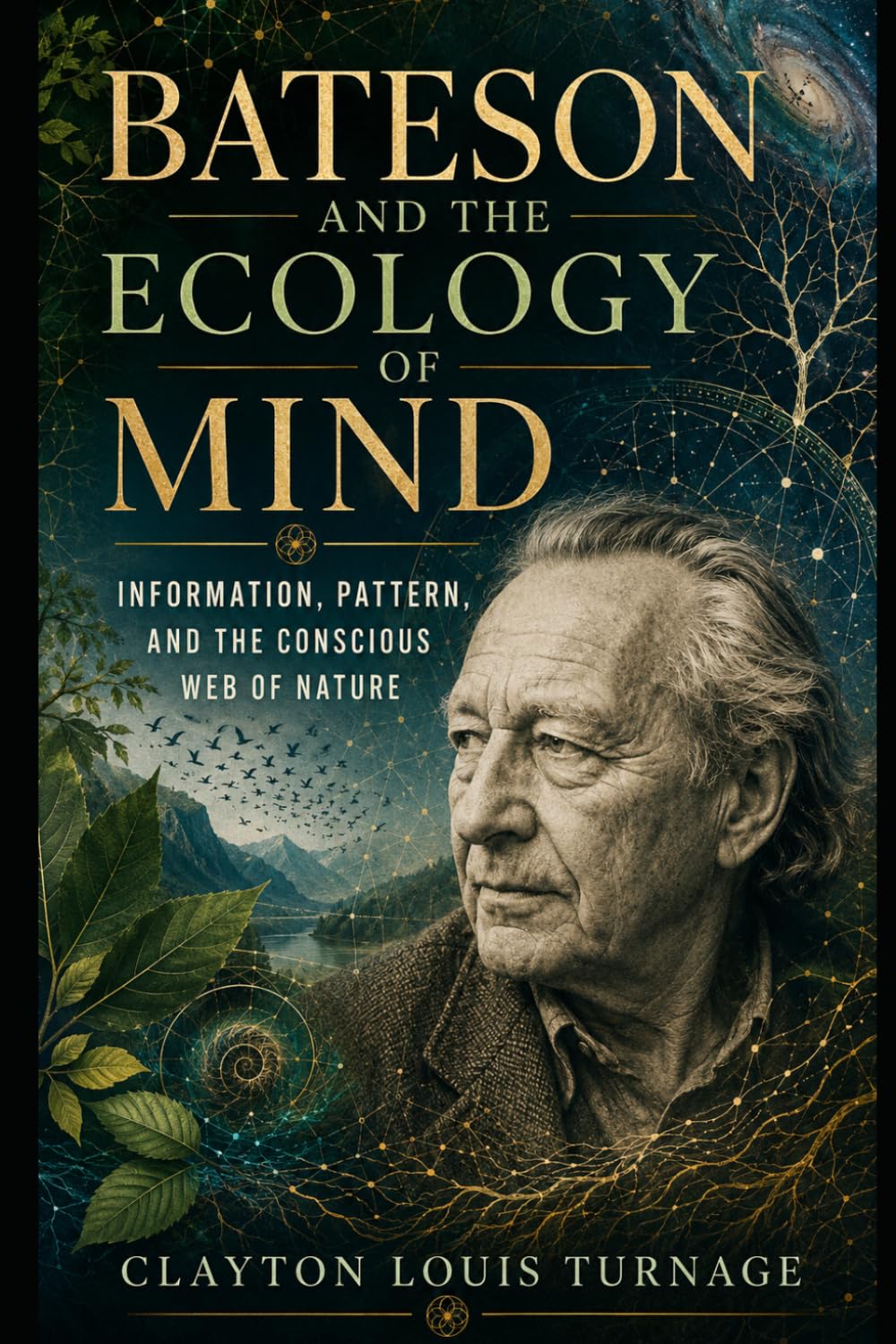 Bateson and the Ecology of Mind: Information, Pattern, and the Conscious Web of Nature: 16 (The Architects of the Unknown: Scientists' Hidden Mystical Beliefs Revealed)