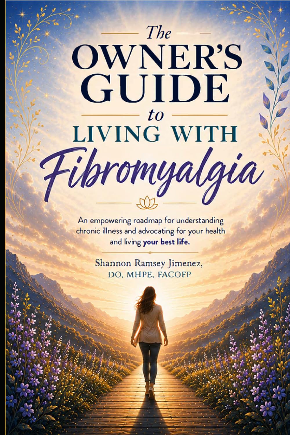 The Owners Guide to Living with Fibromyalgia: An empowering roadmap for understanding chronic illness, advocating for your health, and living your best life.