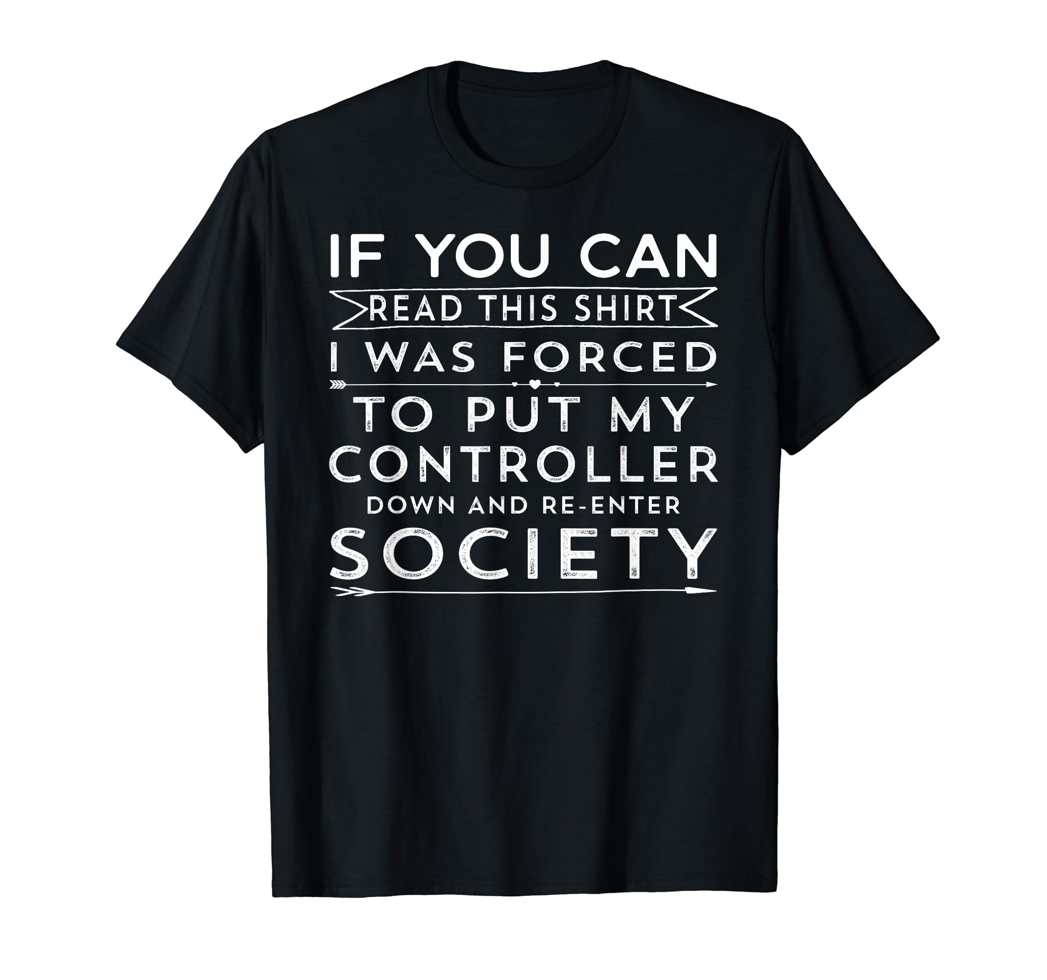 If You Can Read This I Was Forced To Put My Controller Down T-Shirt