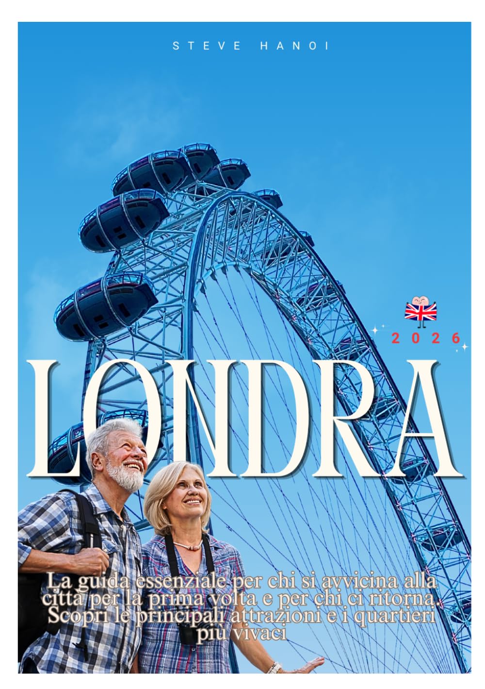 LONDRA Guida di viaggio 2026: La guida essenziale per chi si avvicina alla città per la prima volta e per chi ci ritorna. Scopri le principali attrazioni e i quartieri più vivaci..