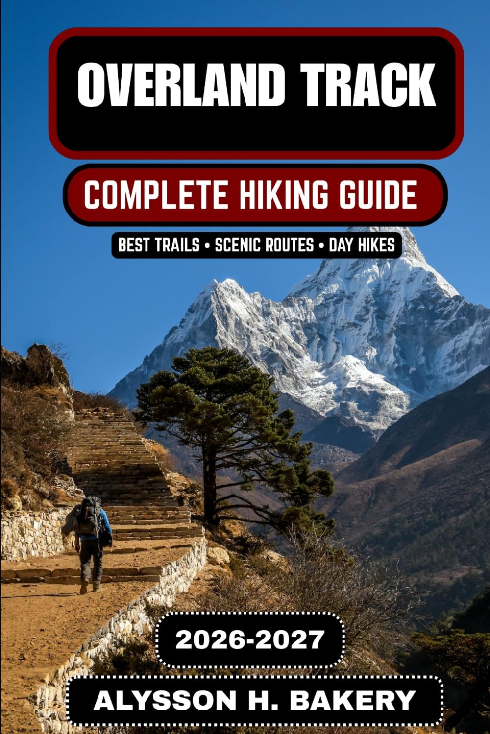 Overland Track 2026–2027: The Ultimate Tasmania Wilderness Hiking Guide: 104 (TrailWise 2025 Hiking Edition)