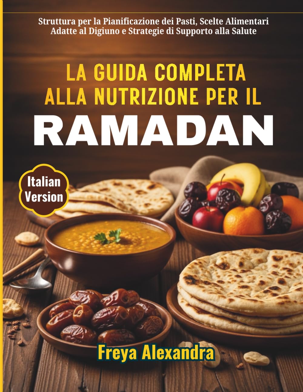 La Guida Completa alla Nutrizione per il Ramadan: Struttura per la Pianificazione dei Pasti, Scelte Alimentari Adatte al Digiuno e Strategie di Supporto alla Salute