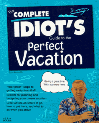 The Complete Idiot's Guide to the Perfect Vacation [Lingua Inglese]