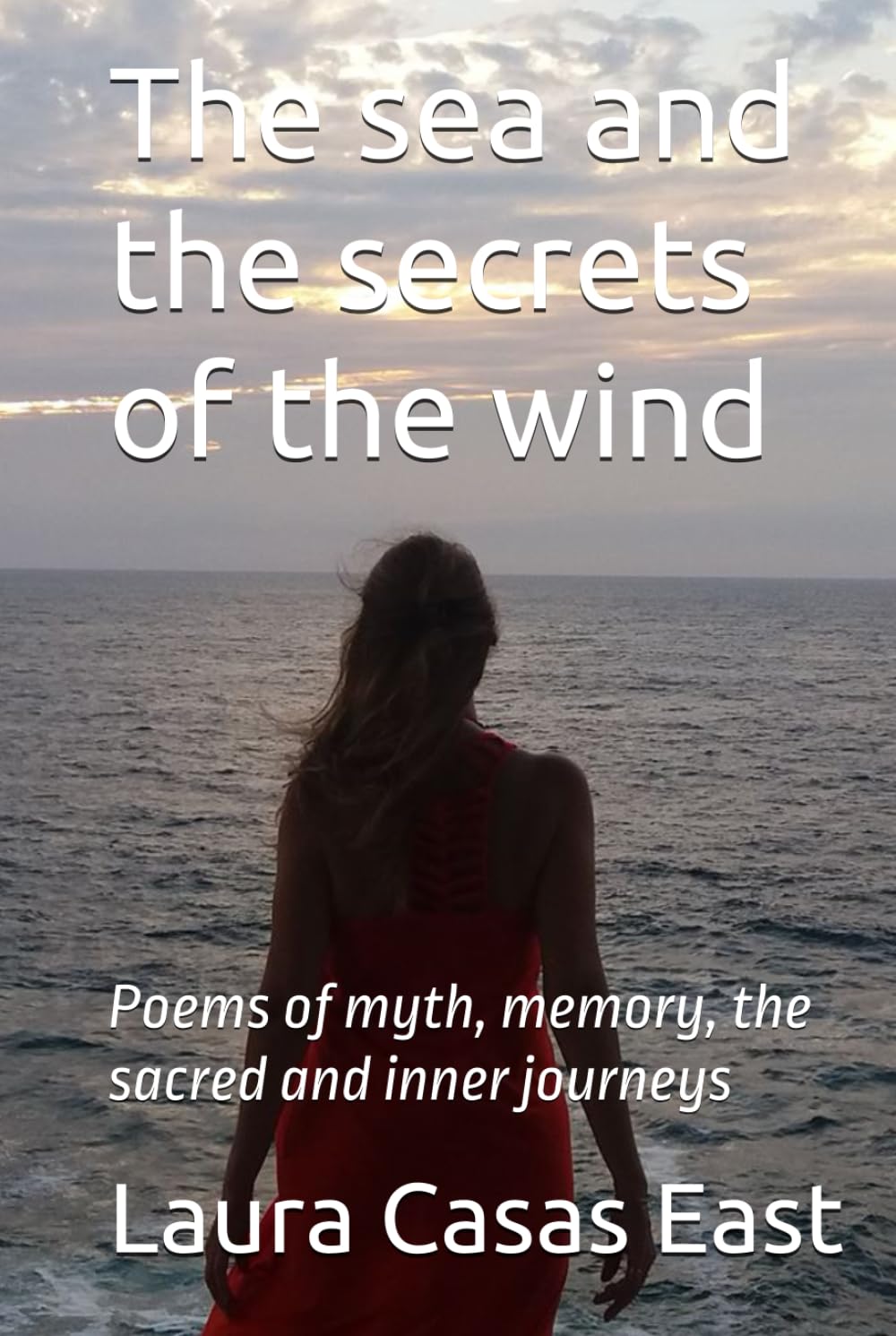 The sea and the secrets of the wind: Poems of myth, memory, the sacred and inner journeys