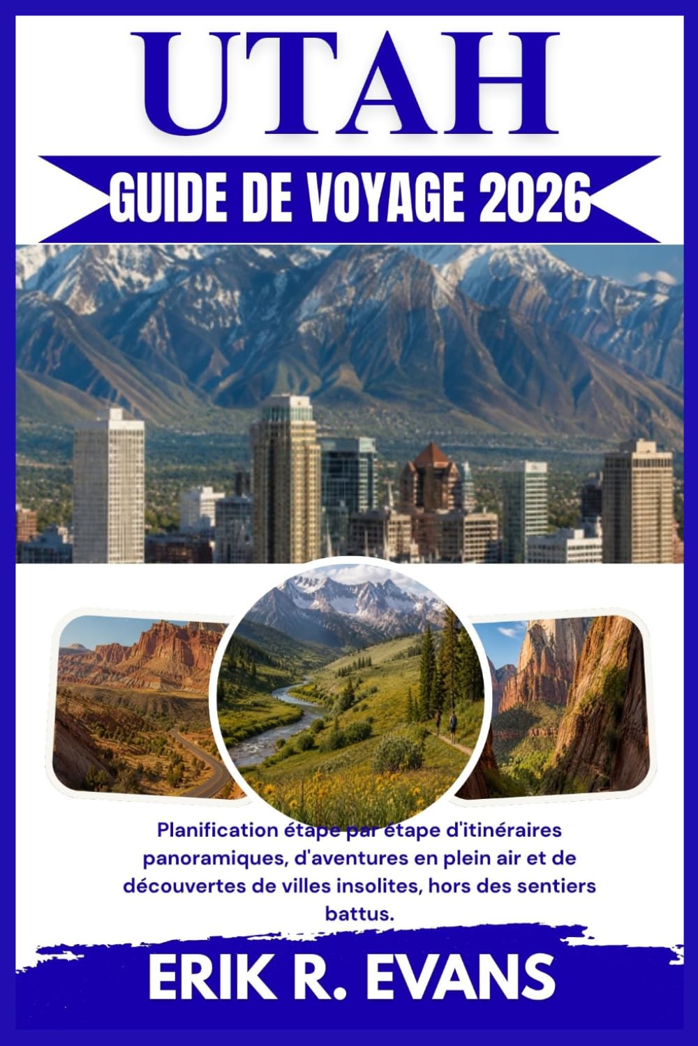 UTAH GUIDE DE VOYAGE 2026: Planification étape par étape d'itinéraires panoramiques, d'aventures en plein air et de découvertes de villes insolites, hors des sentiers battus.