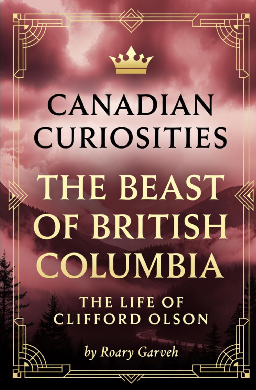 CANADIAN CURIOSITIES: The Beast of British Columbia: The Life of Clifford Olsen (Canadian Curiosities Series | 50 True Stories of Extraordinary Canadians | Roary Garveh)