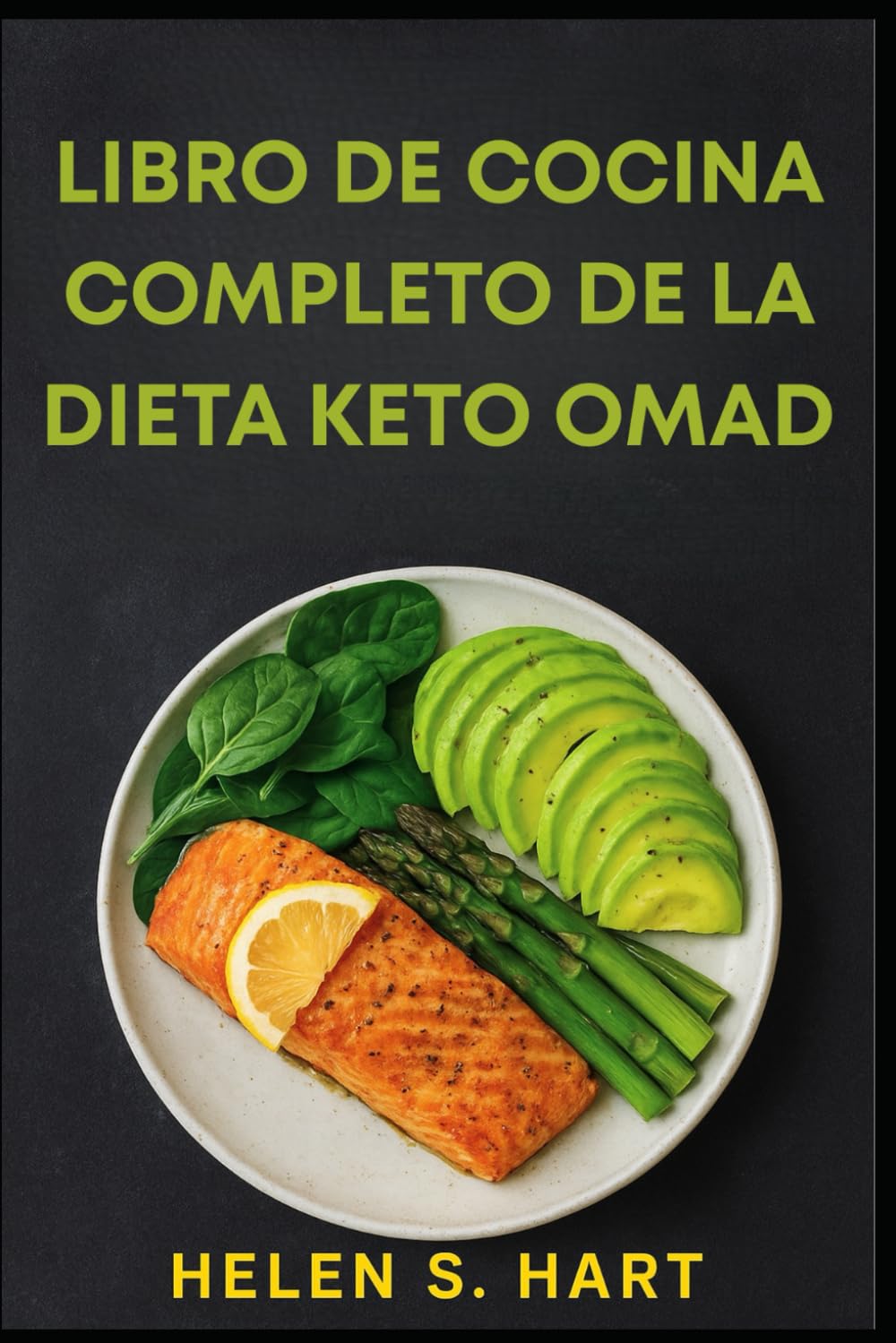 LIBRO DE COCINA COMPLETO DE LA DIETA KETO OMAD: Recetas Deliciosas Bajas en Carbohidratos para Aumentar la Quema de Grasa, Energía y Éxito con Una Comida al Día