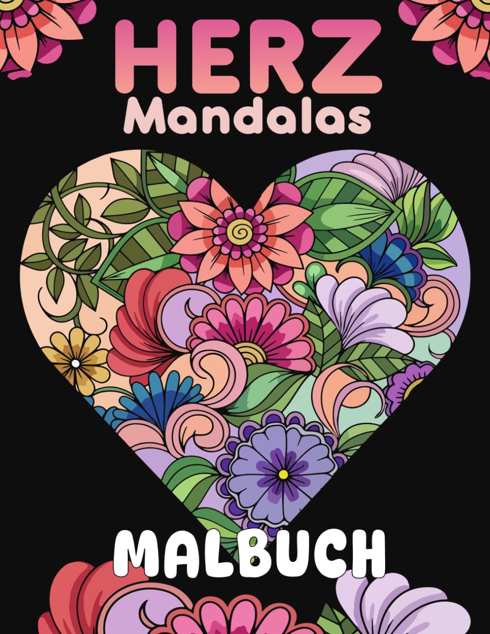 Herz Mandalas Malbuch: 52 wunderschöne Herz- und Blumenmotive zum Ausmalen für Entspannung und Kreativität