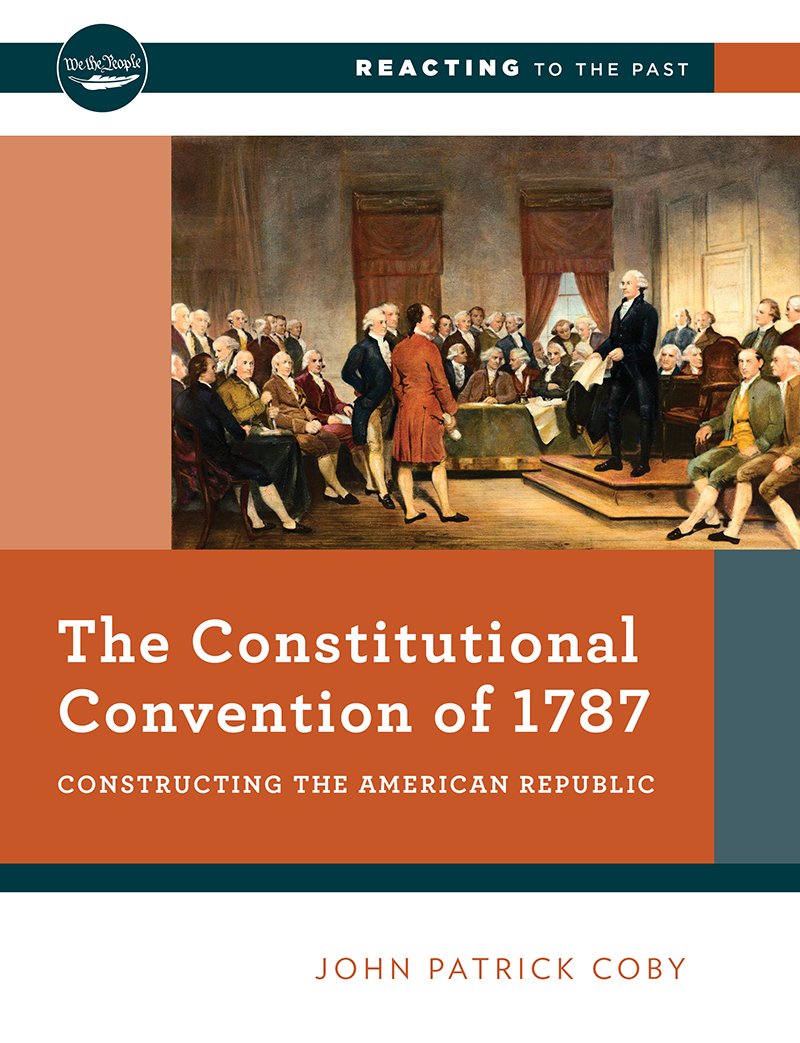 The Constitutional Convention of 1787: Constructing the American Republic (Reacting to the Past)