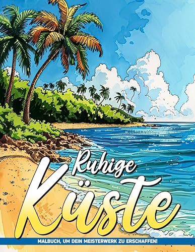 Ruhige Küste Malbücher für Erwachsene: Ruhige Küste Beruhigende Malvorlagen Für Erwachsene Zur Ruhe Finden, Perfekte Geschenke Für Erwachsene, Frauen, Stressabbau. (German Edition)