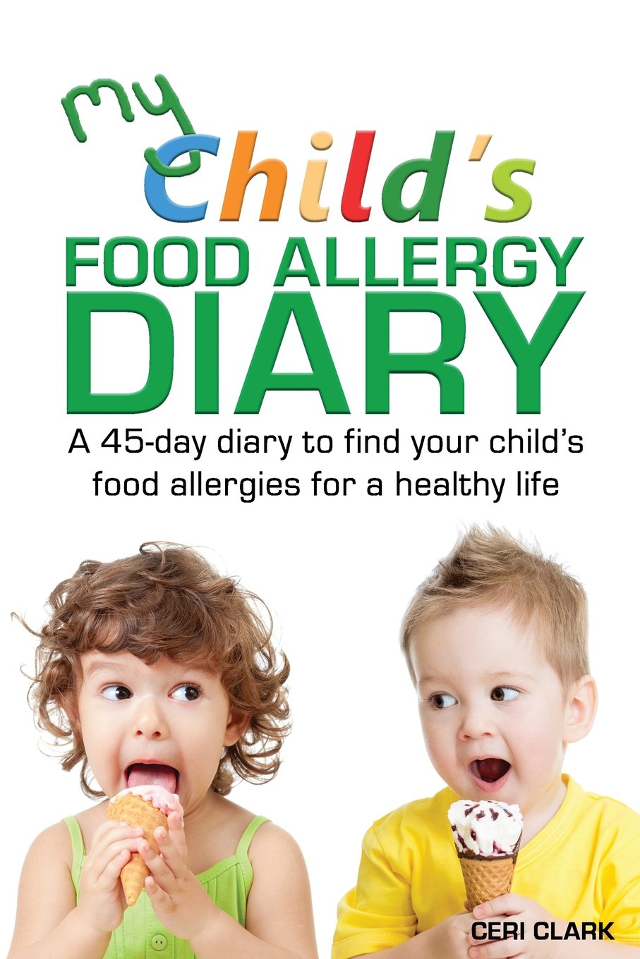 My Child's Food Allergy Diary: A 45-day diary to find your child's food allergies for a healthy life (Food Allergy Diaries)