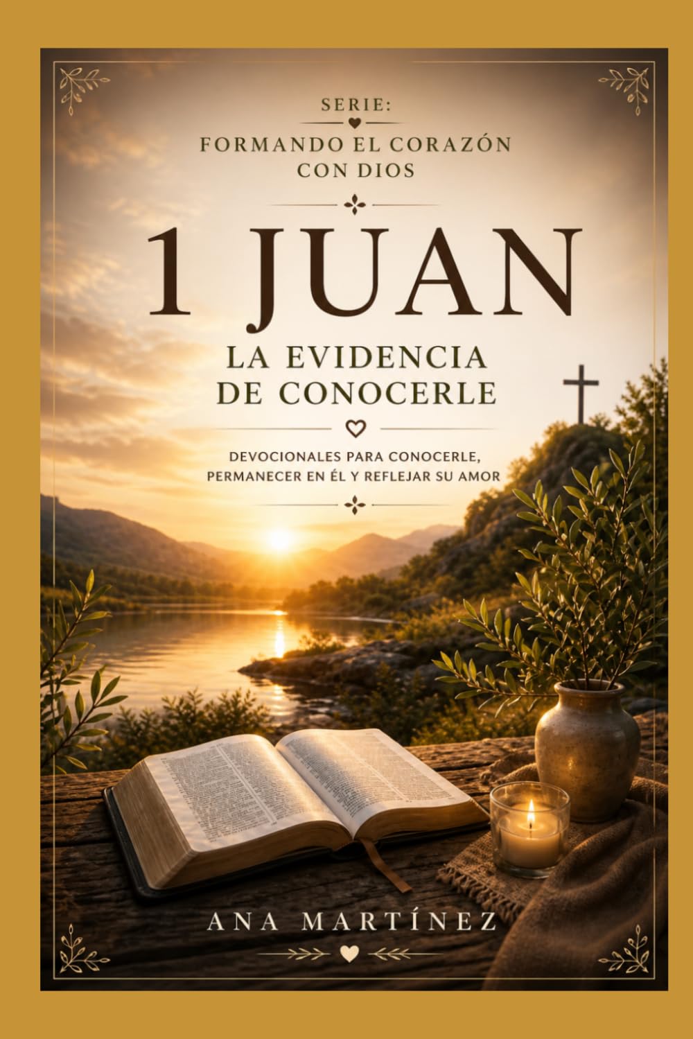 La evidencia de conocerlo: 1 Juan: Permanecer en la verdad y el amor (Formando el corazón con Dios)