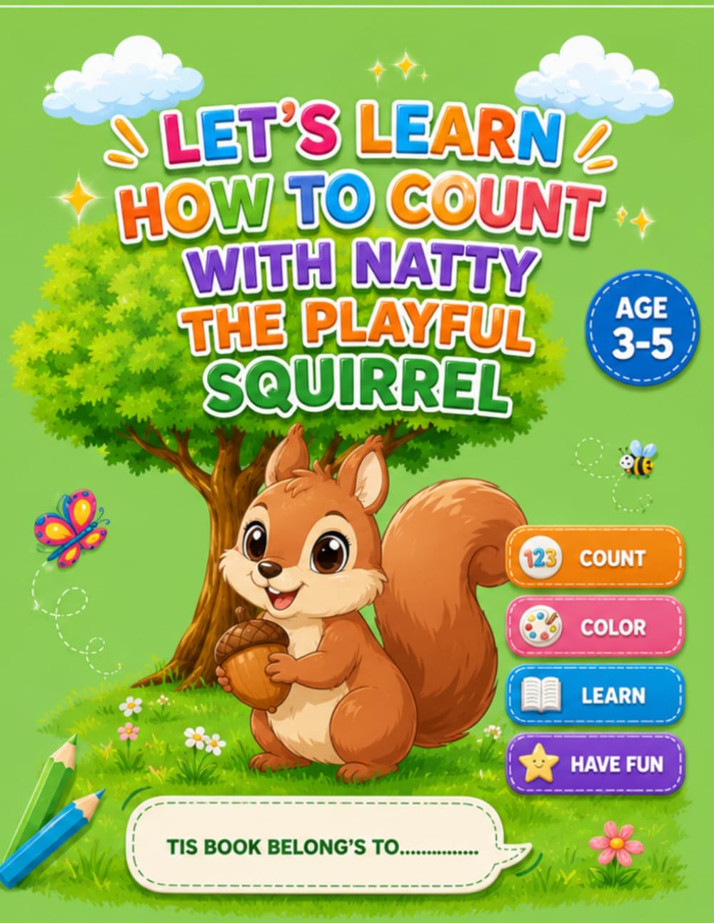 LET'S LEARN HOW TO COUNT WITH NATTY THE PLAYFUL SQUIRREL: JOIN NATTY THE PLAYFUL SQUIRREL IN A FUN COUNTING ADVENTURE