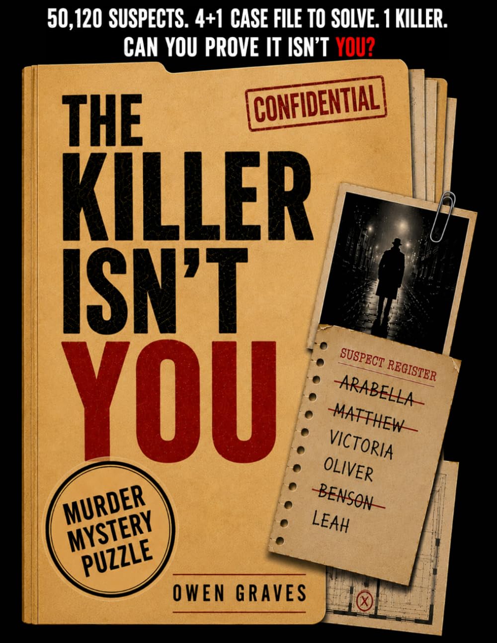 THE KILLER ISN'T YOU: The Ultimate Murder Mystery Elimination Puzzle Book: Solve 4 Murder Cases to Unlock the Final Investigation • Eliminate 50,120 ... One Final Truth (Murder Mystery Puzzle Book)