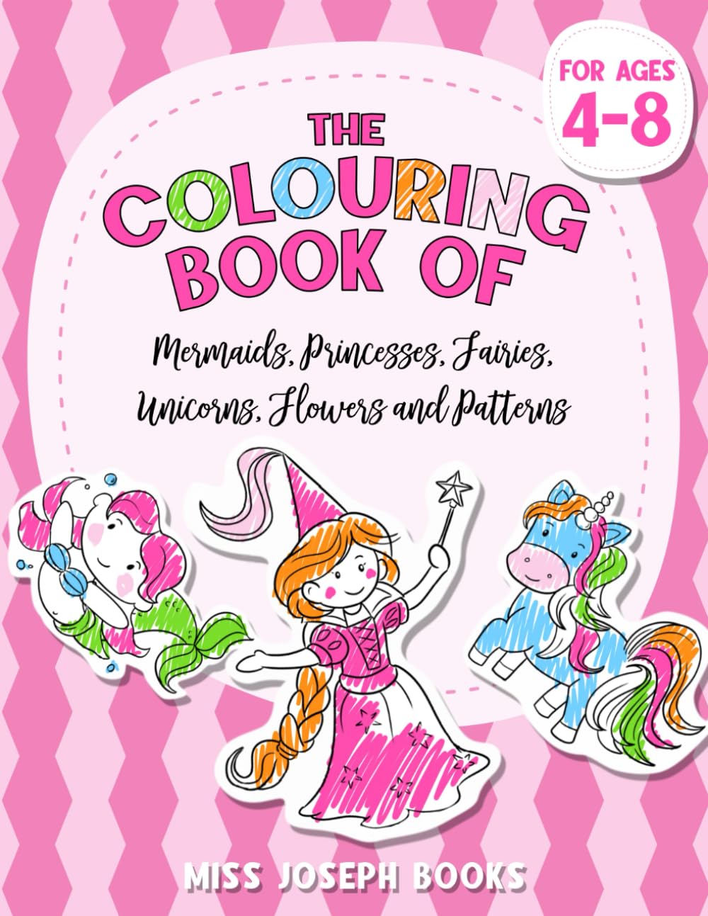 The Colouring Book of Mermaids, Princesses, Fairies, Unicorns, Flowers and Patterns