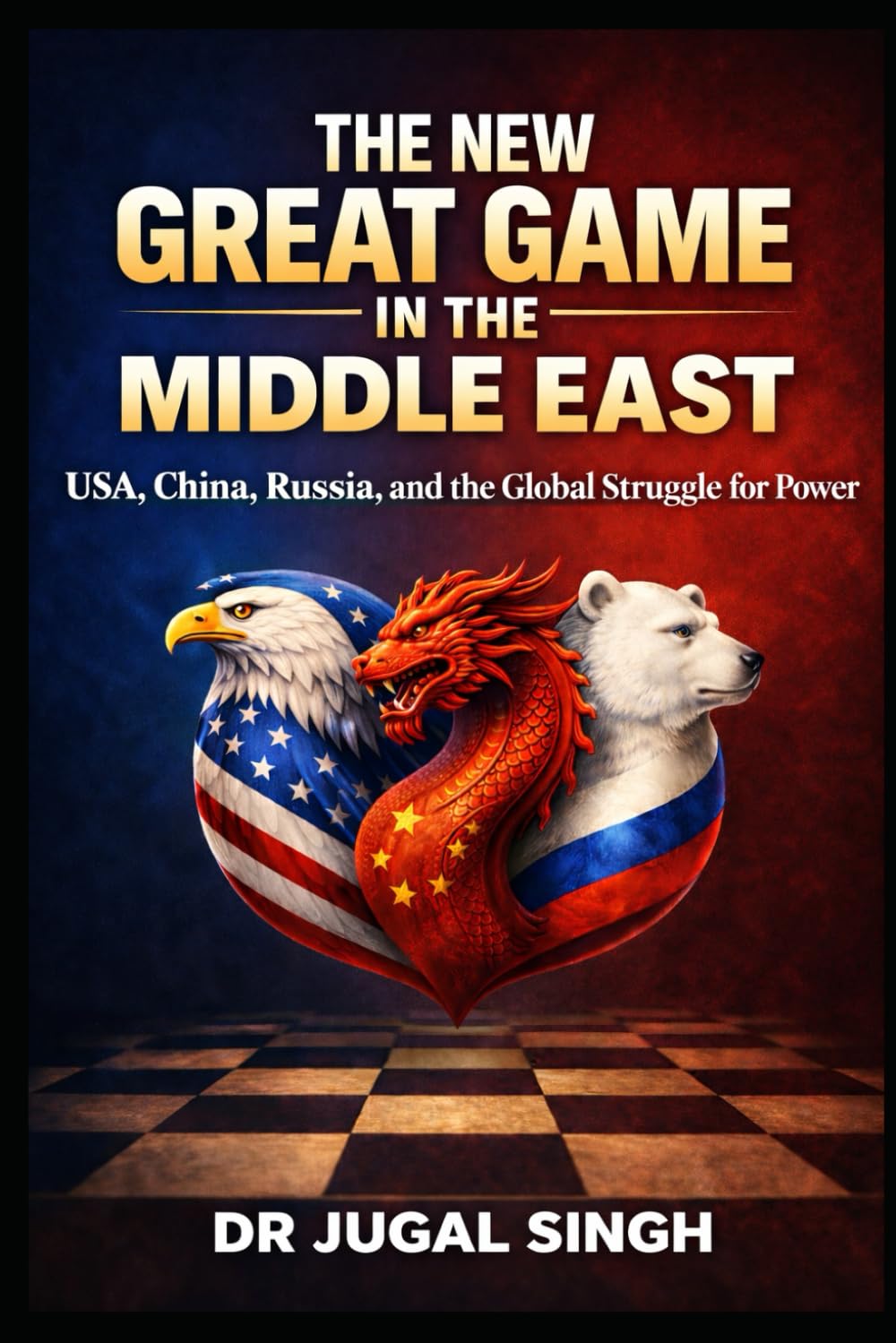 The New Great Game in the Middle East: Energy, Geopolitics, Military Strategy, and the Emerging Multipolar Global Order in the Middle East (Global ... Economics, and the New World Order)