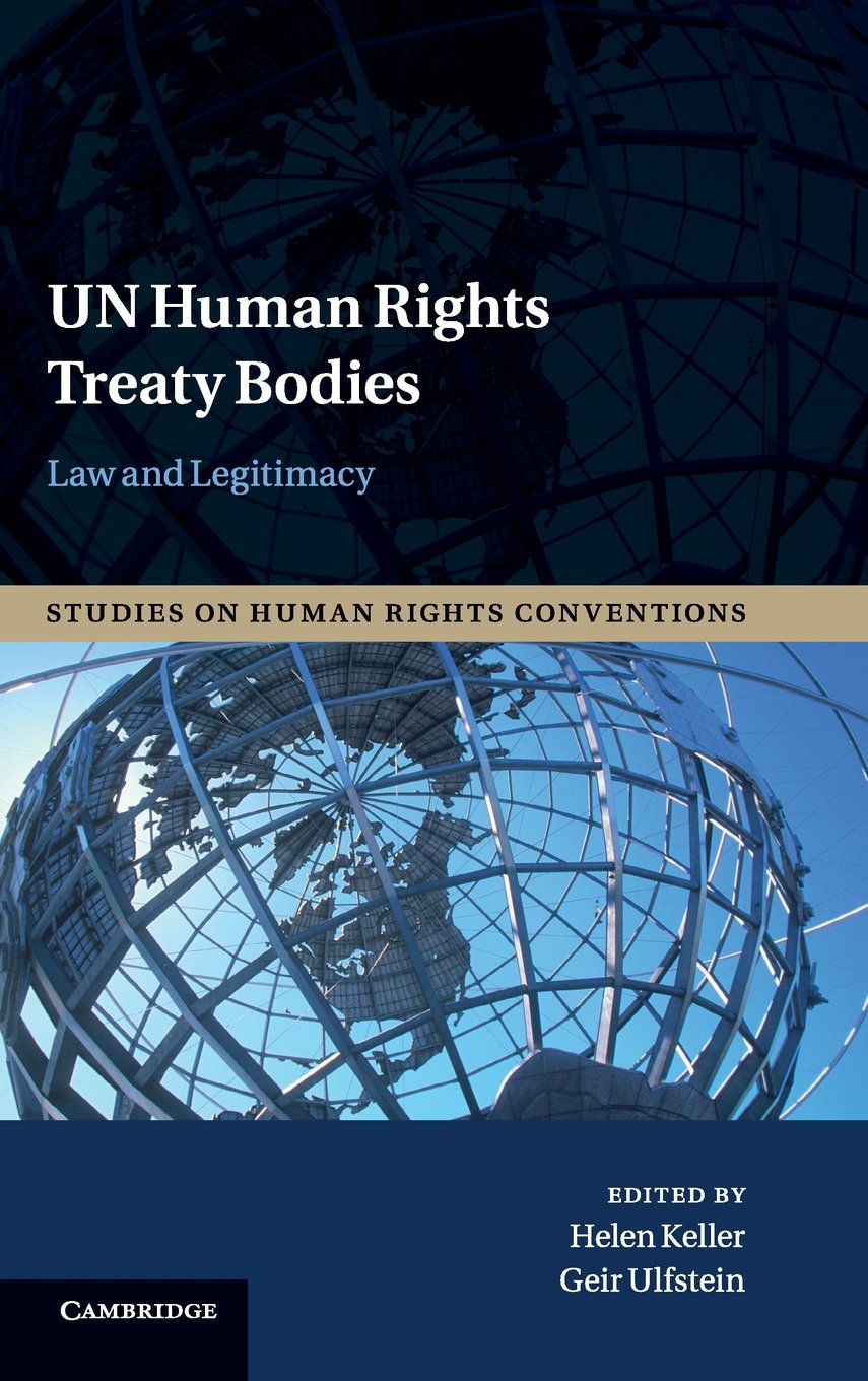 UN Human Rights Treaty Bodies: Law and Legitimacy (Studies on Human Rights Conventions, Series Number 1)