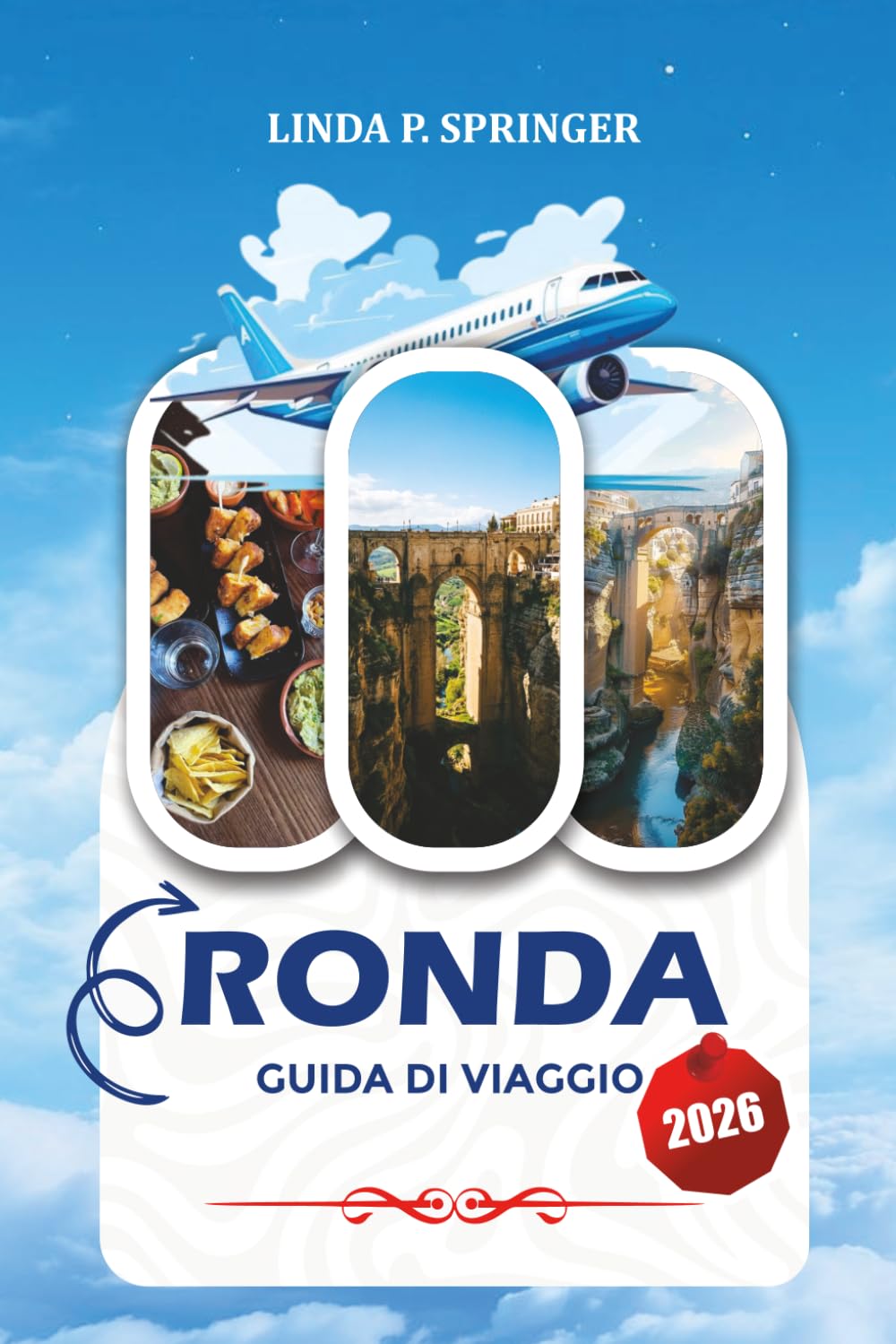 RONDA GUIDA DI VIAGGIO 2026: Attrazioni imperdibili, villaggi bianchi, cultura, esperienze culinarie e consigli di viaggio intelligenti