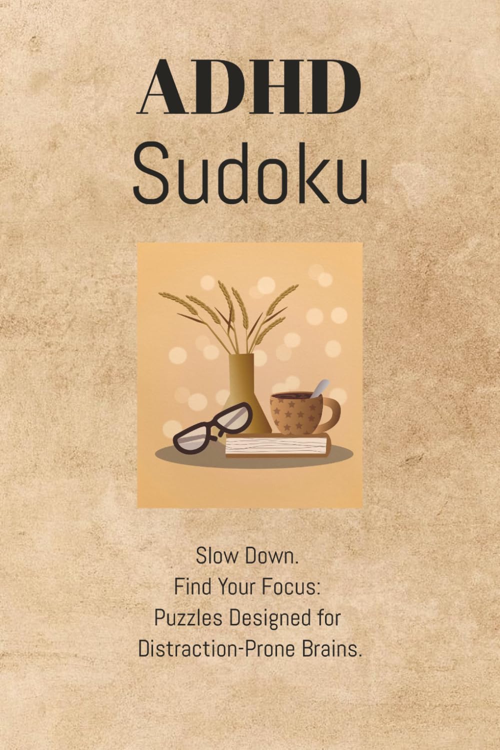 ADHD Sudoku: Puzzles for ADHD| Help Relax the Mind and Focus, Be Calm | 6x9 inches | 50+ Puzzles with Solutions Included
