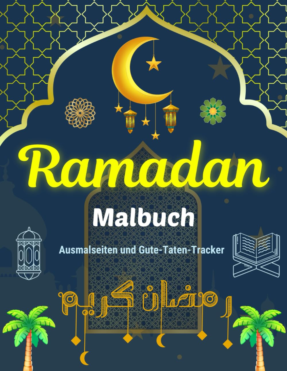 Ramadan Malbuch: Ein fröhliches Mitmachbuch für Kinder mit Ausmalseiten und Gute-Taten-Tracker (Deutsche Version)