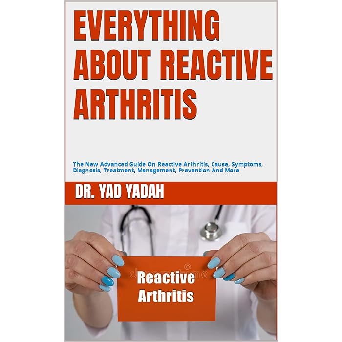 Buy EVERYTHING ABOUT REACTIVE ARTHRITIS The New Advanced Guide On