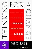 Thinking For A Change: Discovering the Power to Create, Communicate and Lead