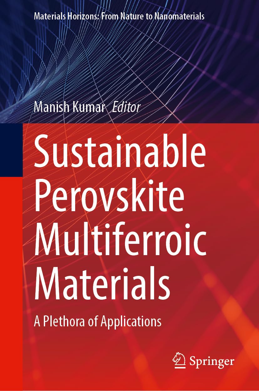 Sustainable Perovskite Multiferroic Materials: A Plethora of Applications (Materials Horizons: From Nature to Nanomaterials)