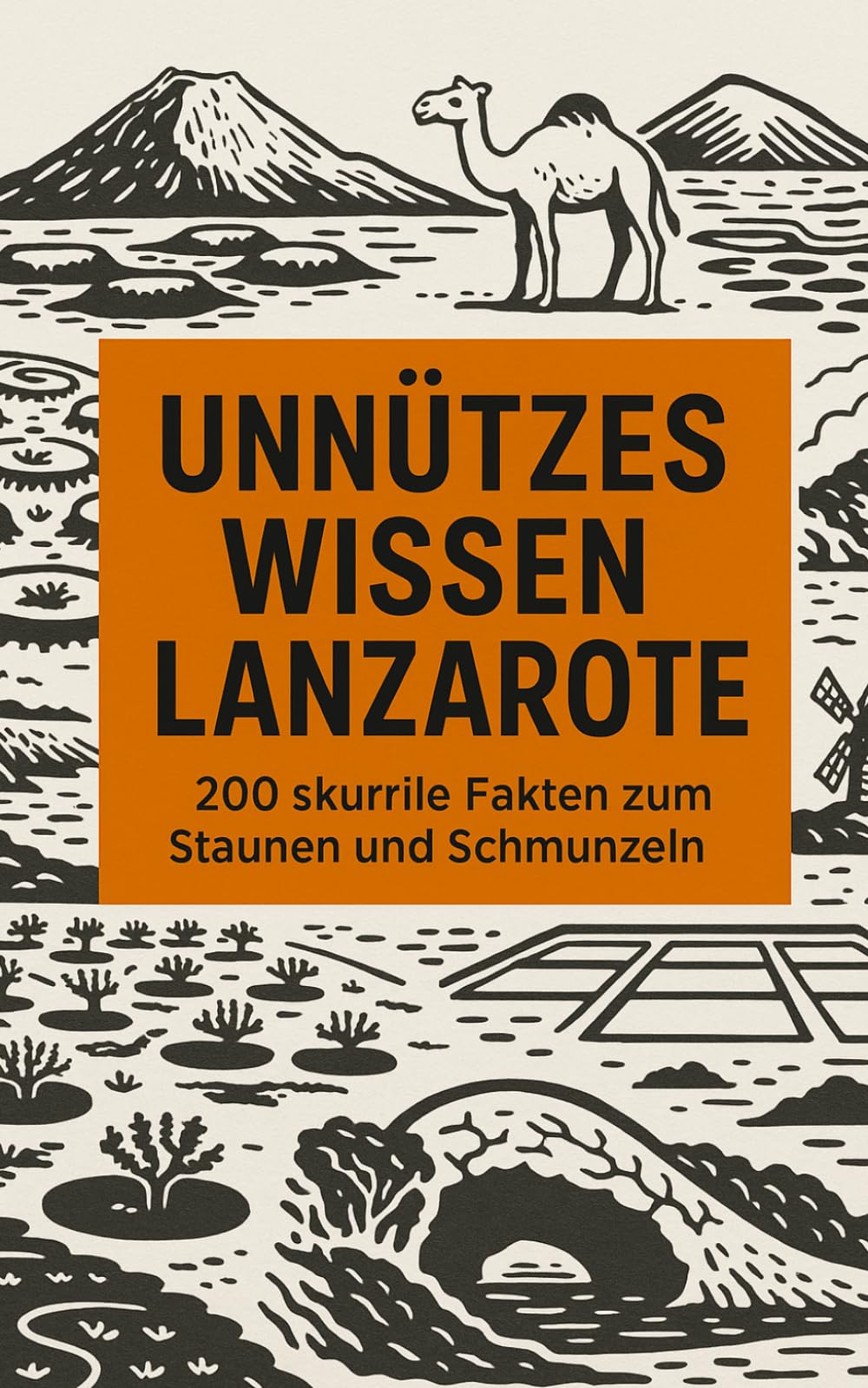 Unnützes Wissen Lanzarote: 200 skurrile Fakten zum Schmunzeln und Staunen