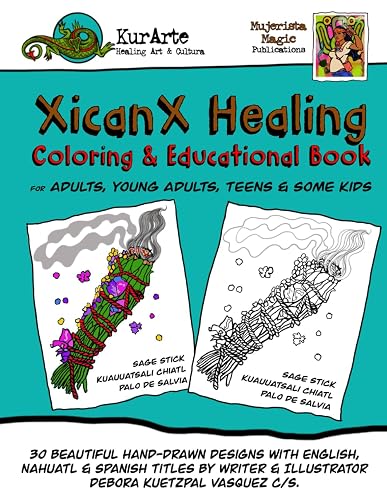 XicanX Healing Coloring and Educational Book: Ancient Healing Practices in 30 Beautiful Hand-Drawn Original Coloring Pages with English, Spanish, and Nahuatl Titles