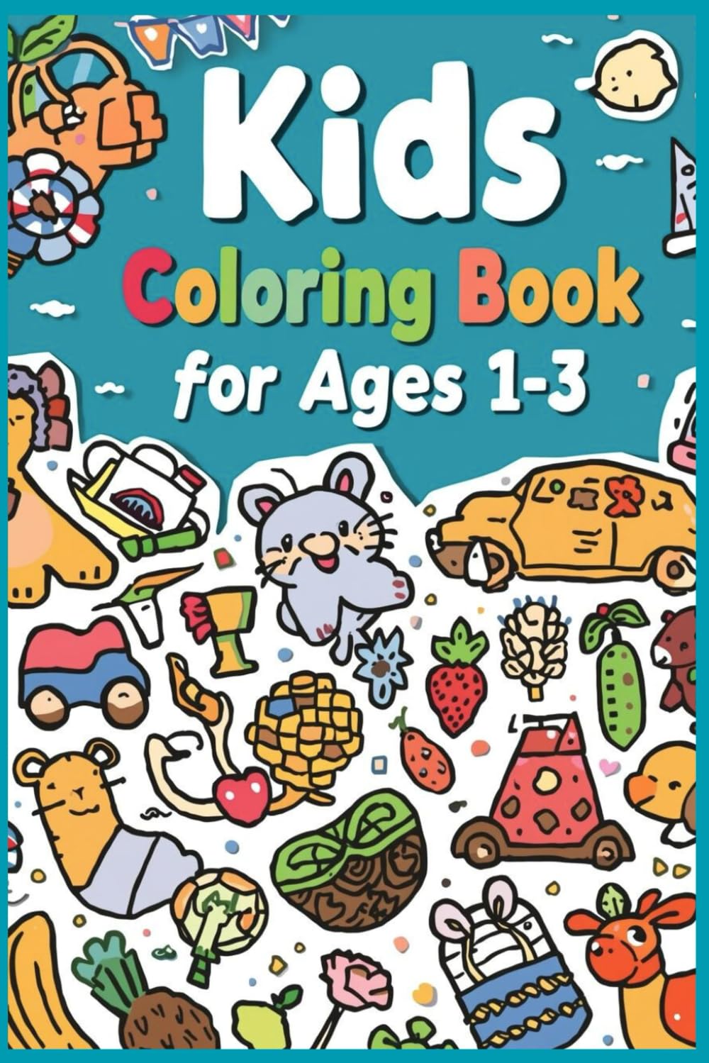 Fun Kids Coloring Book for Early Learning & Vocabulary, Ages 1-3: 100 Pages Of Everyday Objects Through Coloring, Educational Coloring Book