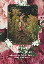 The Modest Maiden's Crusade: A Present-Day Catholic Guide to Purity and Modesty