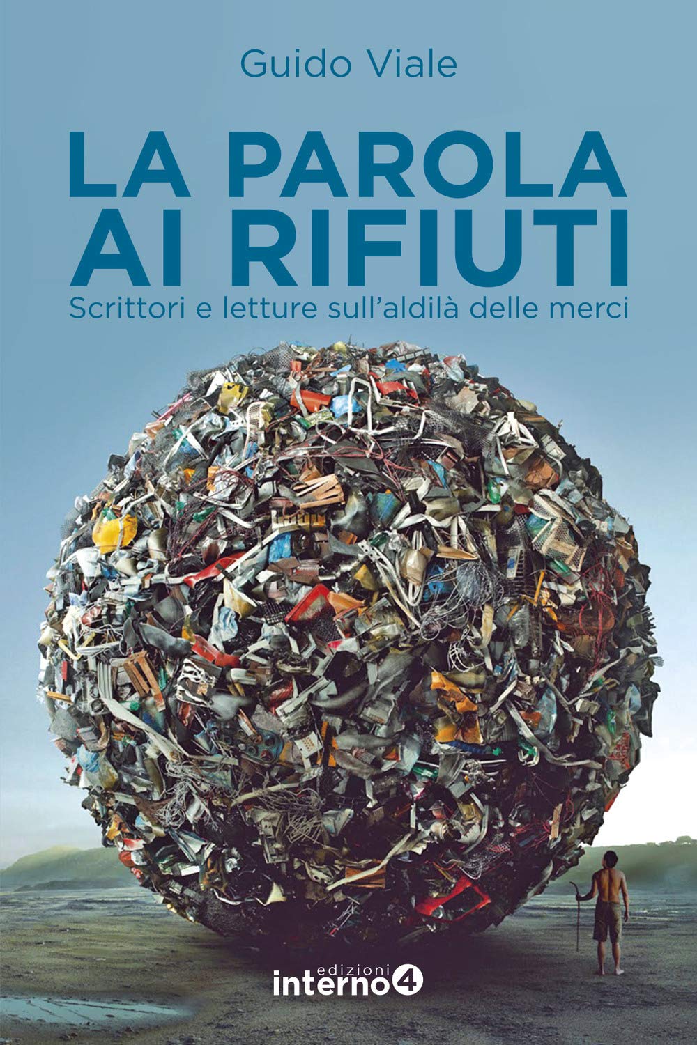 La Parola Ai Rifiuti. Scrittori E Letture Sull'aldilà Delle Merci - 4