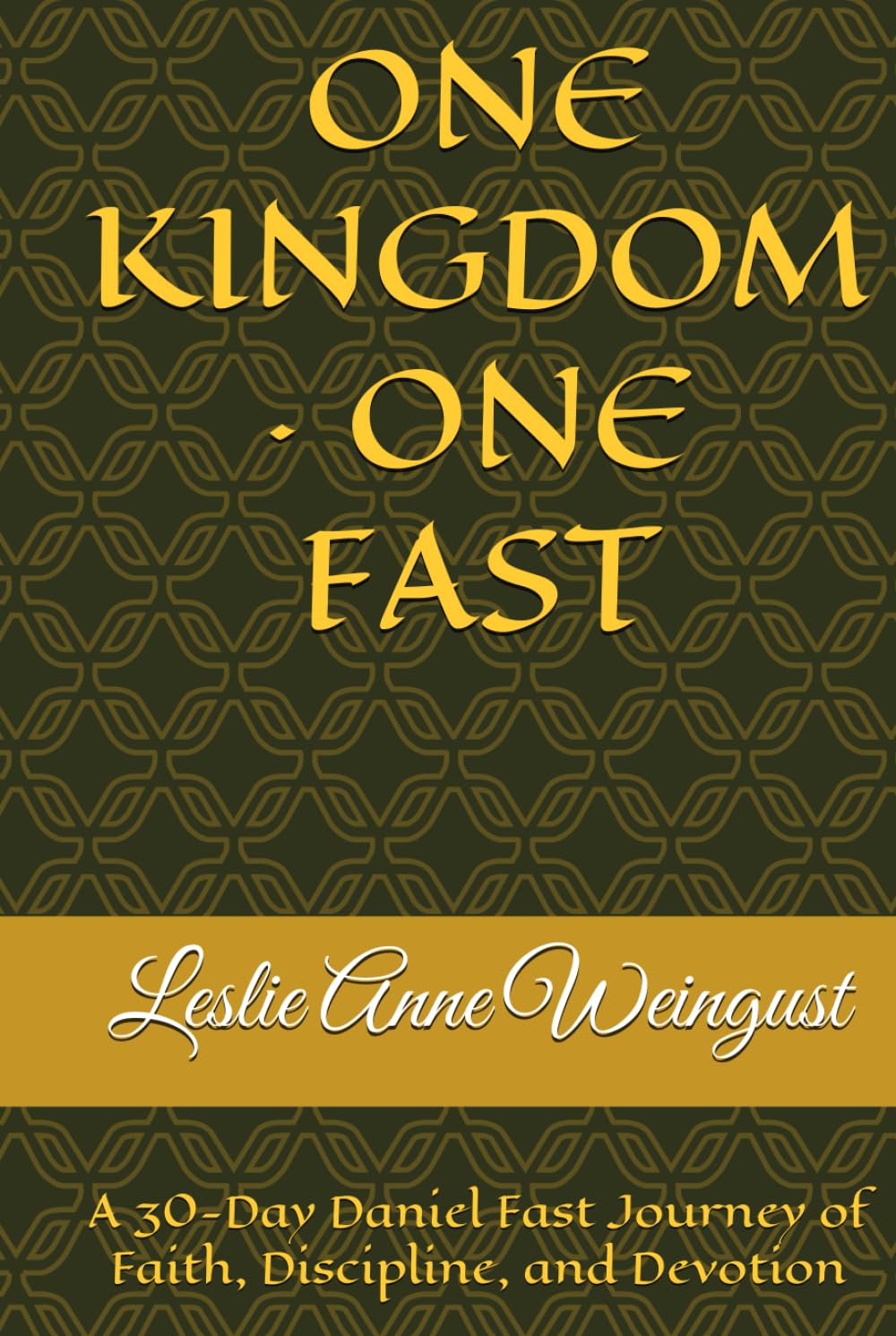 ONE KINGDOM · ONE FAST: A 30-Day Daniel Fast Journey of Faith, Discipline, and Devotion (Fasting and Prayer)