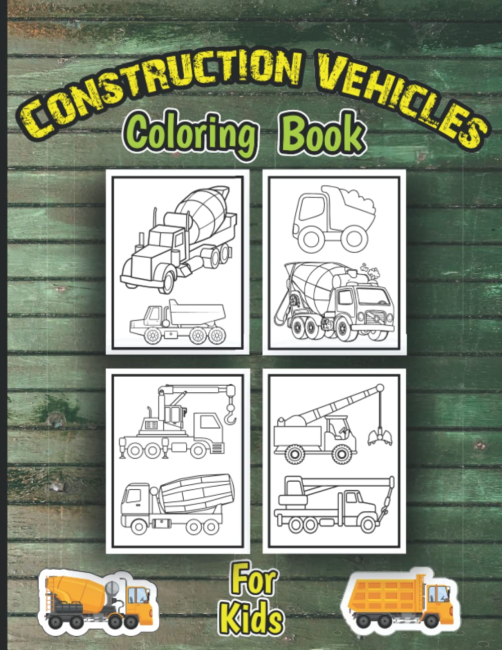 Construction Coloring Book for Kids: Amazing And Unique Collection Of Coloring Pages Including Excavators Cranes Dump Trucks, Cement Trucks, Steam Roller- A Fun Activity Book For Kids