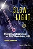 Slow Light: Invisibility, Teleportation, And Other Mysteries Of Light