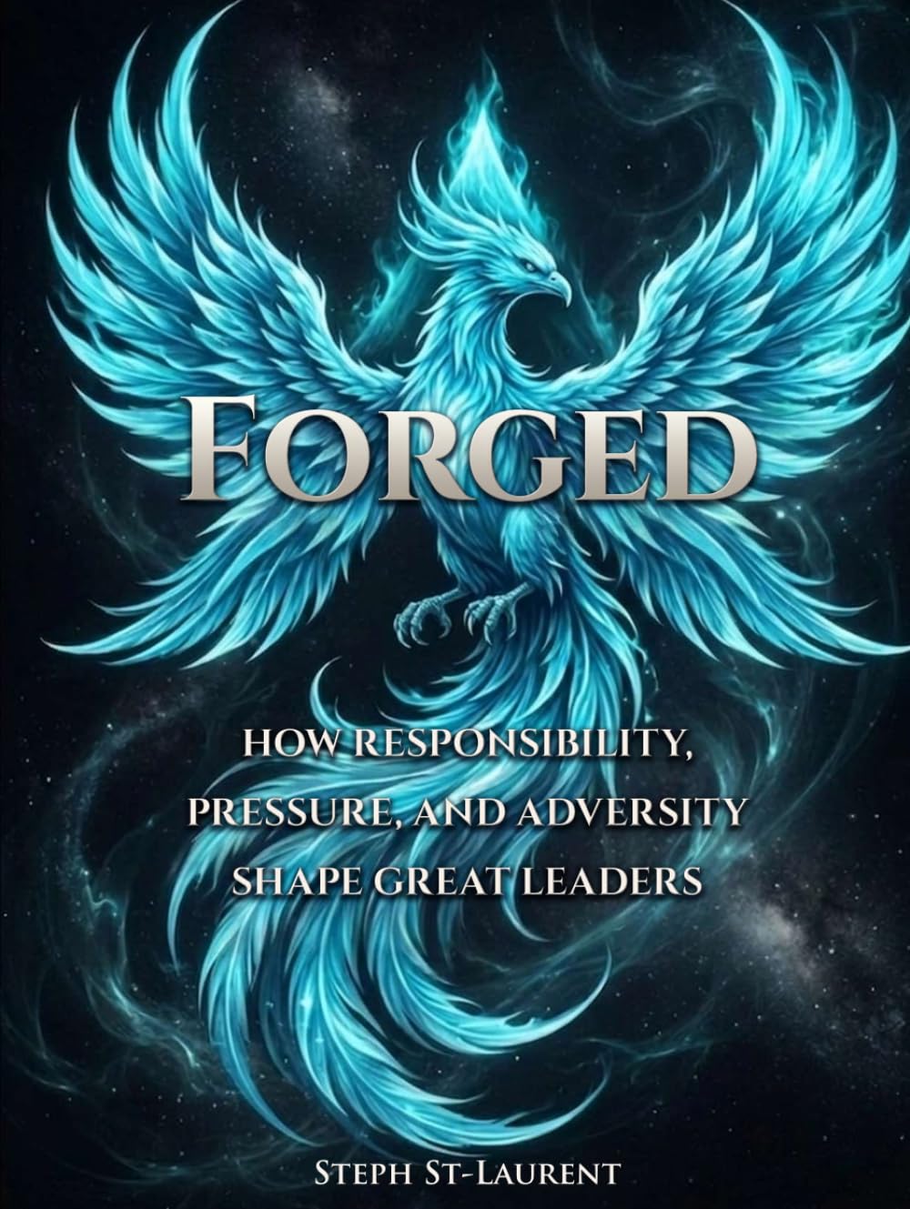 FORGED: How Responsibility, Pressure, and Adversity Shape Great Leaders