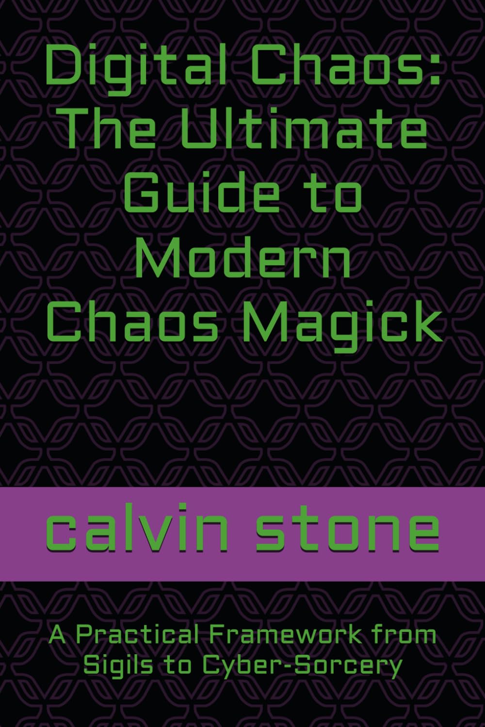 Digital Chaos: The Ultimate Guide to Modern Chaos Magick: A Practical Framework from Sigils to Cyber-Sorcery