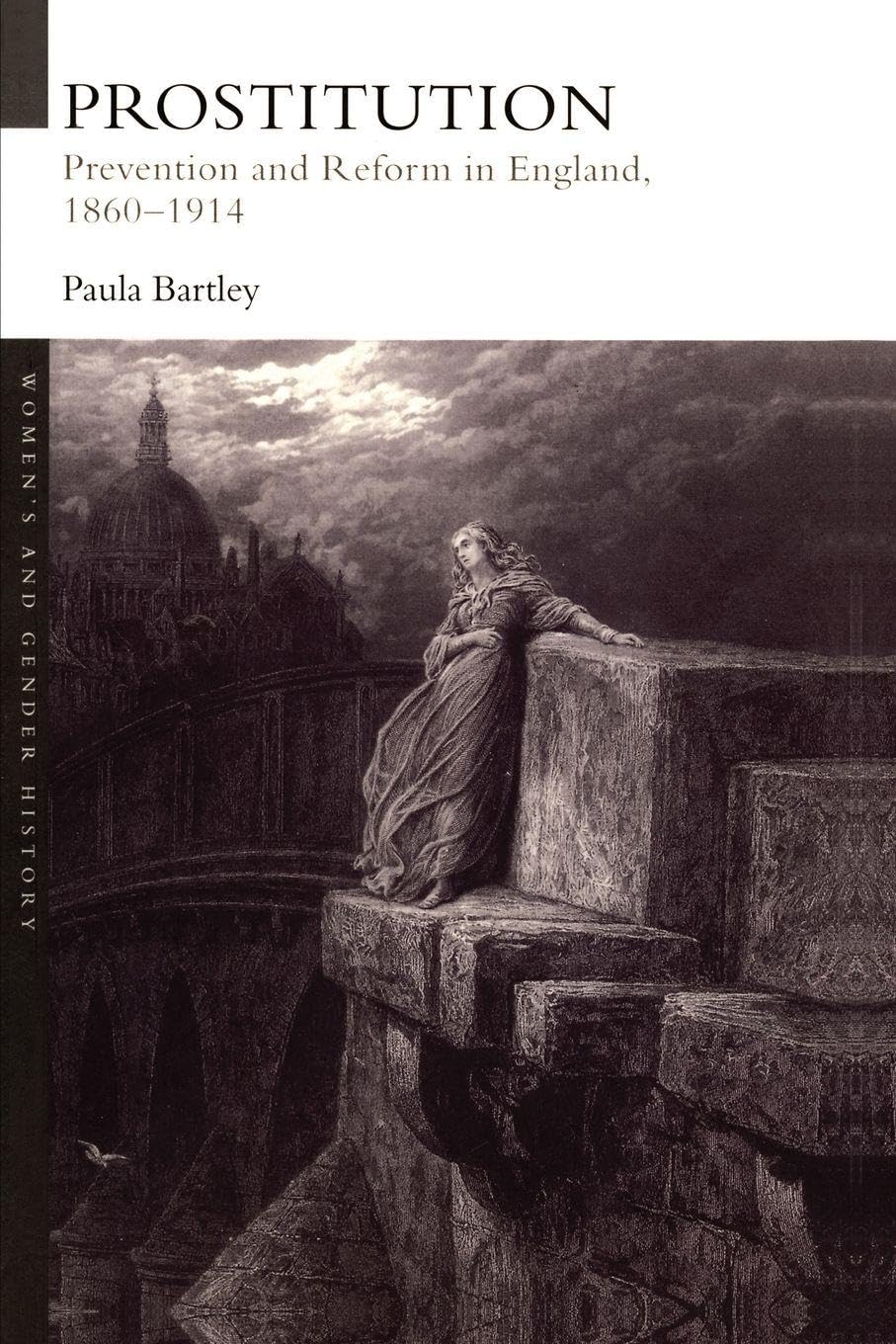Prostitution: Prevention and Reform in England, 1860-1914 (Women's and Gender History)