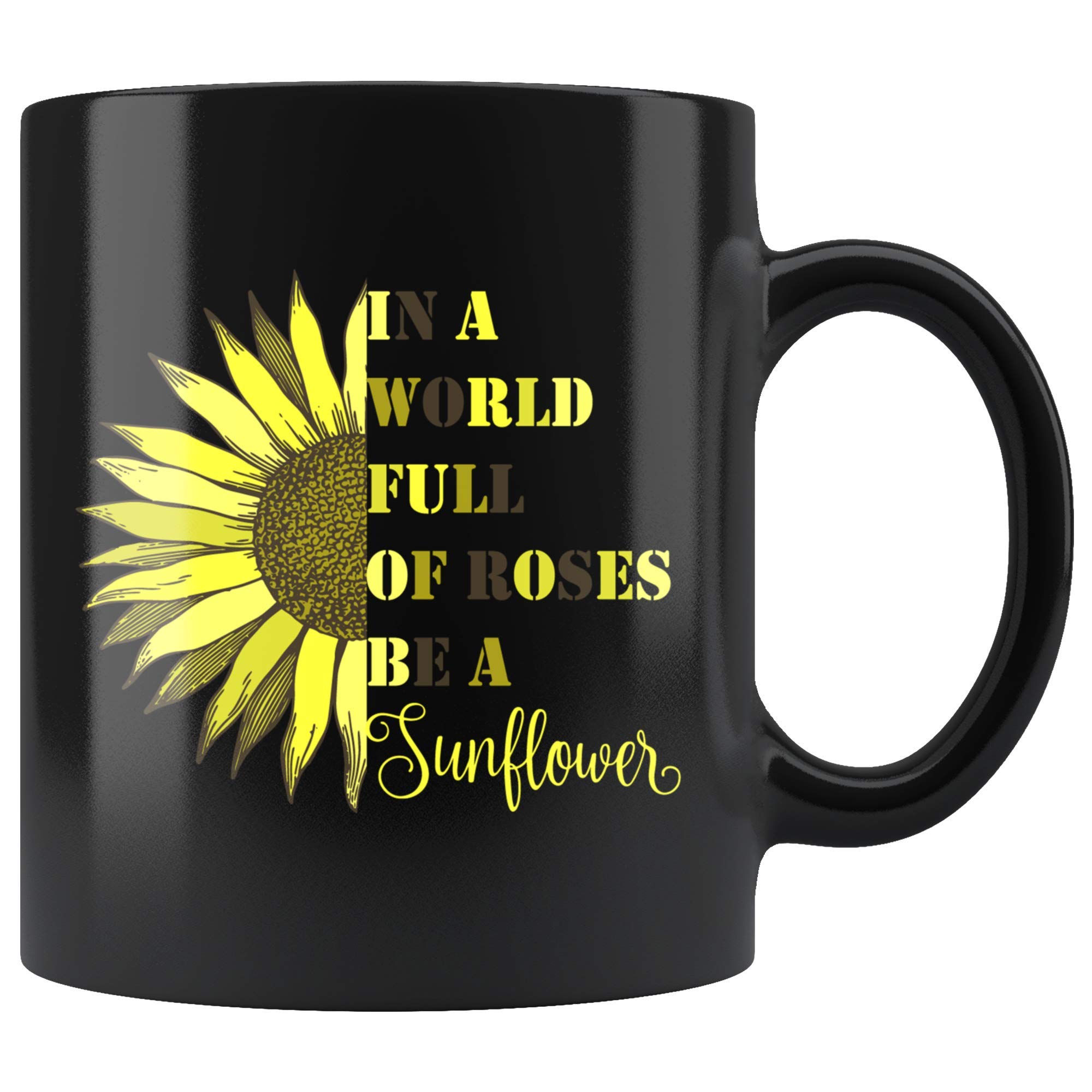 in A World Full of Roses Be A Sunflower Mug Motivational Gift Black Mug 11 oz Women Empowerment