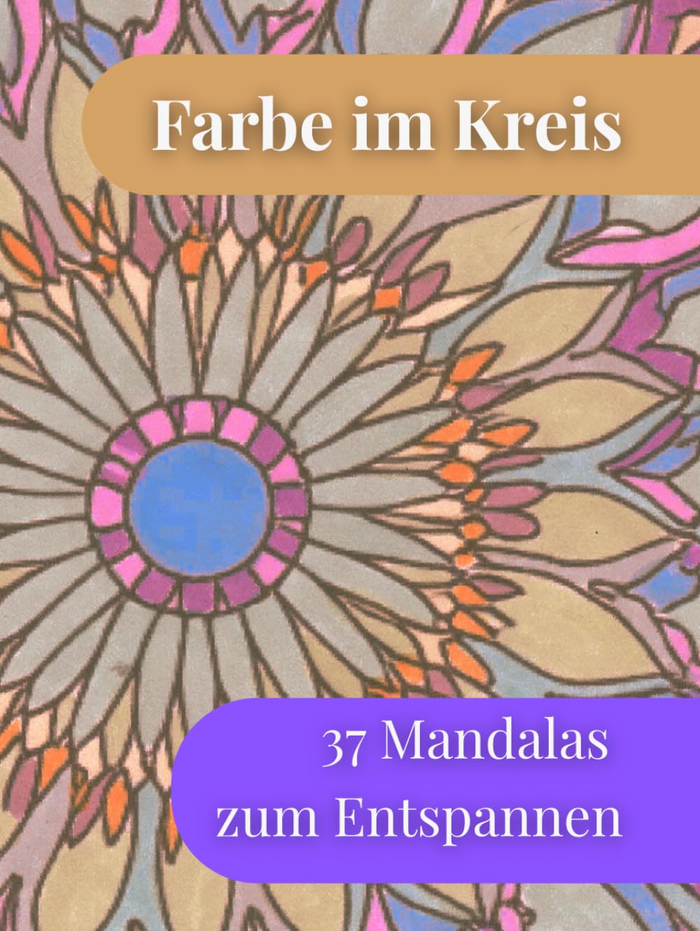 Farbe im Kreis: 37 Mandalas zum Entspannen (Räume der Ruhe – Ausmalbücher)