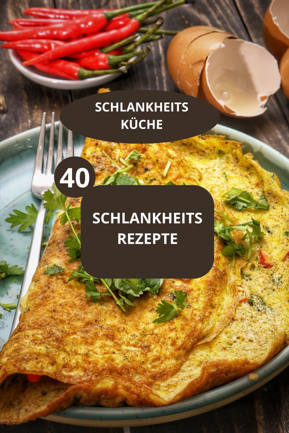 40 SCHLANKHEITS REZEPTE: SCHLANKHEITS KÜCHE - Kalorienarme Gerichte - Low-Calorie-Küche