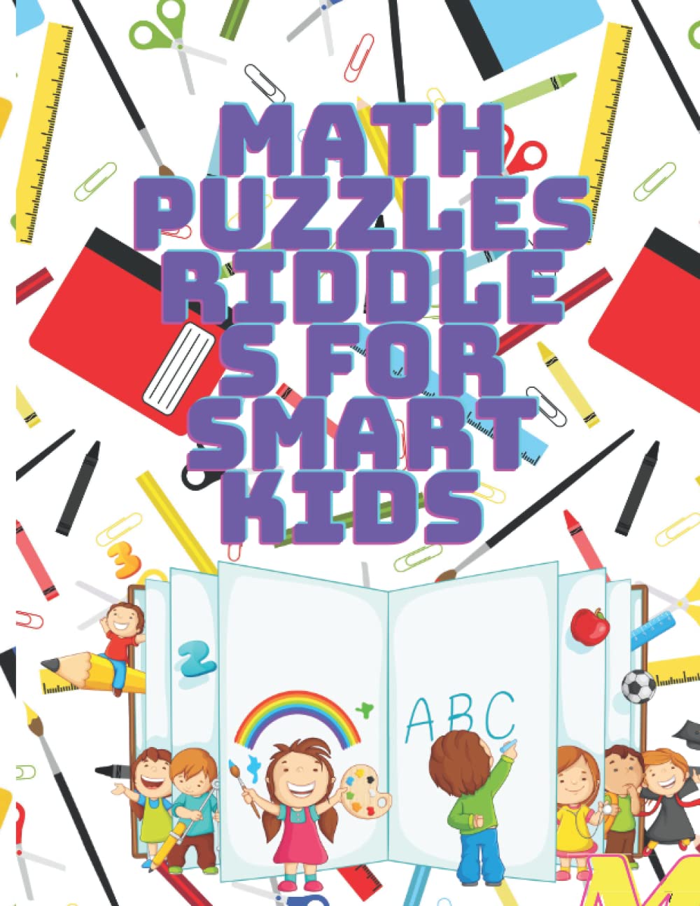 Math Puzzles Riddles for Smart Kids: Math Riddles And Brain Teasers That Kids And Families Will love 100 Math riddles and brain teasers for kids and family