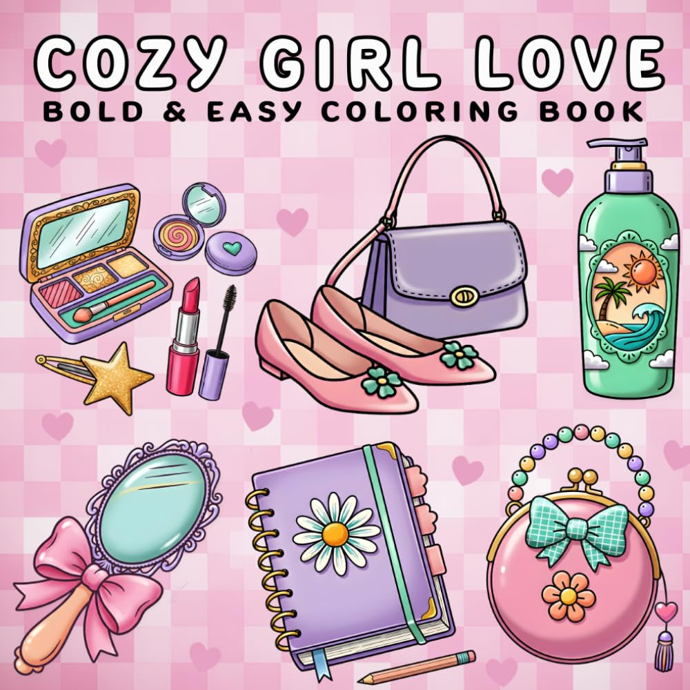 Cozy Girl Love: Coloring Book for Adults and Kids, Bold and Easy, Simple and Big Designs for Relaxation Featuring Cute Girly Stuff, Lovely Items and More