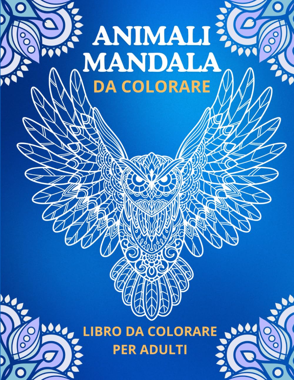 ANIMALI MANDALA DA COLORARE PER ADULTI: Arte Rilassante Antistress per Ritrovare Calma e Creatività